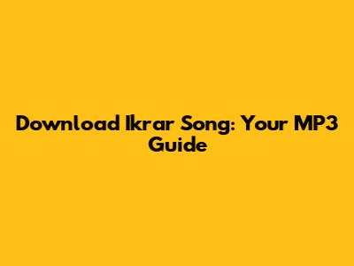 Download Ikrar Song: Your MP3 Guide