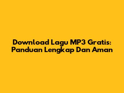 Download Lagu MP3 Gratis: Panduan Lengkap Dan Aman