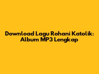 Download Lagu Rohani Katolik: Album MP3 Lengkap