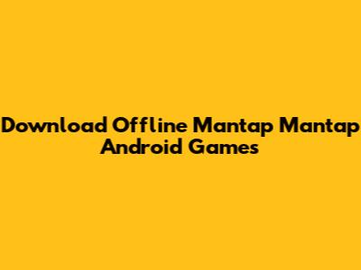 Download Offline "Mantap Mantap" Android Games