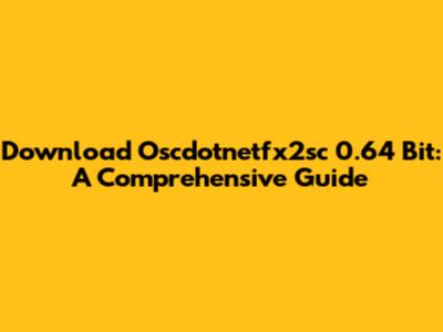 Download Oscdotnetfx2sc 0.64 Bit: A Comprehensive Guide