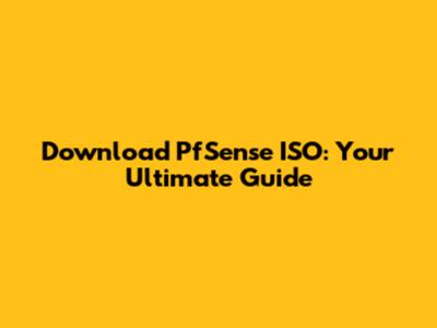 Download PfSense ISO: Your Ultimate Guide