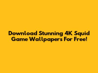 Download Stunning 4K Squid Game Wallpapers For Free!