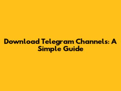 Download Telegram Channels: A Simple Guide