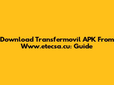 Download Transfermovil APK From Www.etecsa.cu: Guide