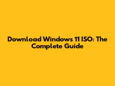 Download Windows 11 ISO: The Complete Guide