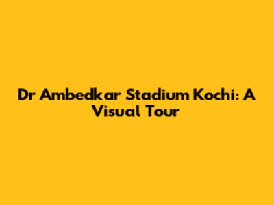 Dr Ambedkar Stadium Kochi: A Visual Tour