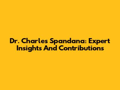 Dr. Charles Spandana: Expert Insights And Contributions