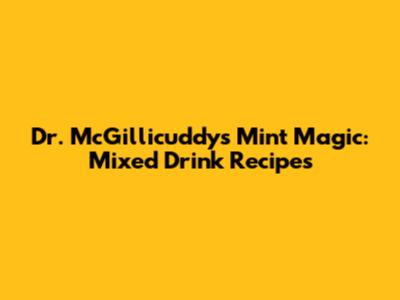 Dr. McGillicuddy's Mint Magic: Mixed Drink Recipes