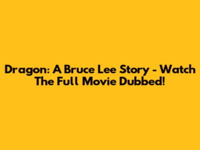 Dragon: A Bruce Lee Story - Watch The Full Movie Dubbed!