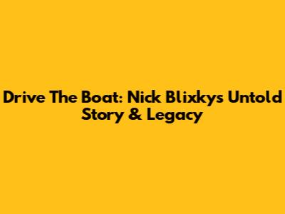 Drive The Boat: Nick Blixky's Untold Story & Legacy
