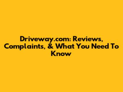 Driveway.com: Reviews, Complaints, & What You Need To Know