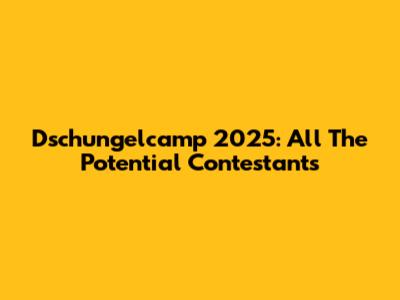 Dschungelcamp 2025: All The Potential Contestants