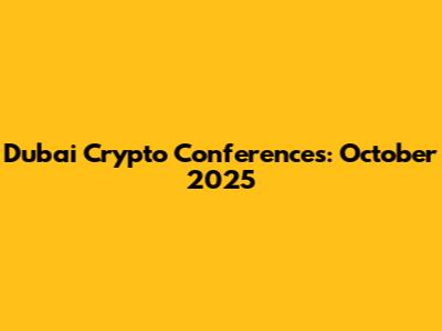 Dubai Crypto Conferences: October 2025