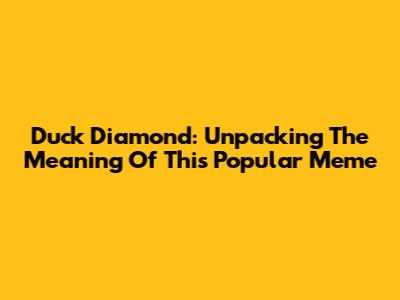 Duck Diamond: Unpacking The Meaning Of This Popular Meme