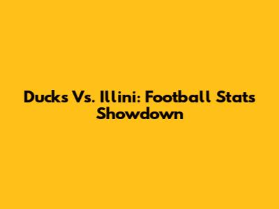 Ducks Vs. Illini: Football Stats Showdown
