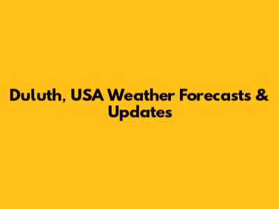 Duluth, USA Weather Forecasts & Updates