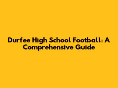 Durfee High School Football: A Comprehensive Guide