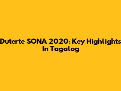 Duterte SONA 2020: Key Highlights In Tagalog