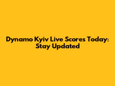 Dynamo Kyiv Live Scores Today: Stay Updated