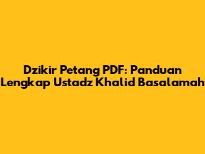 Dzikir Petang PDF: Panduan Lengkap Ustadz Khalid Basalamah