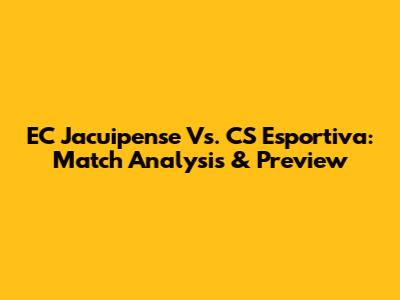 EC Jacuipense Vs. CS Esportiva: Match Analysis & Preview