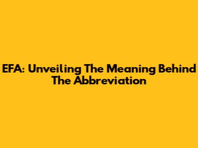 EFA: Unveiling The Meaning Behind The Abbreviation