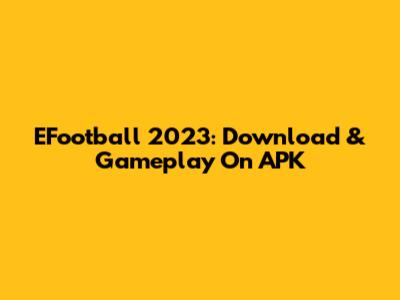 EFootball 2023: Download & Gameplay On APK