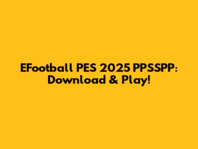 EFootball PES 2025 PPSSPP: Download & Play!