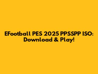EFootball PES 2025 PPSSPP ISO: Download & Play!
