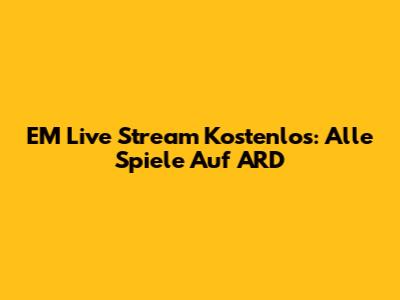 EM Live Stream Kostenlos: Alle Spiele Auf ARD