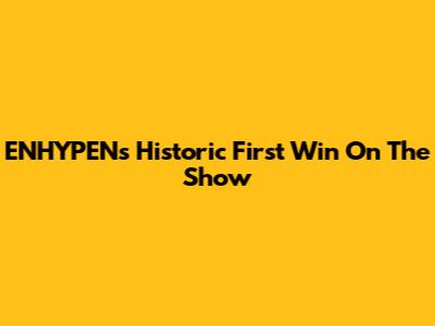 ENHYPEN's Historic First Win On The Show
