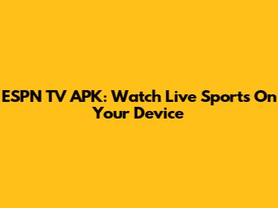 ESPN TV APK: Watch Live Sports On Your Device