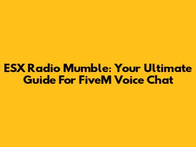 ESX Radio Mumble: Your Ultimate Guide For FiveM Voice Chat