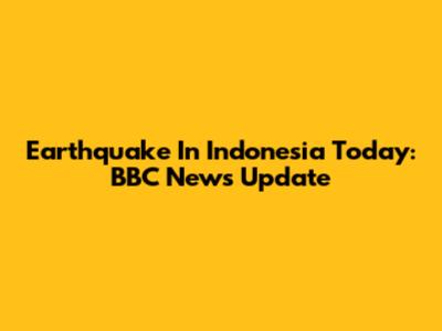 Earthquake In Indonesia Today: BBC News Update