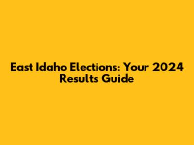 East Idaho Elections: Your 2024 Results Guide