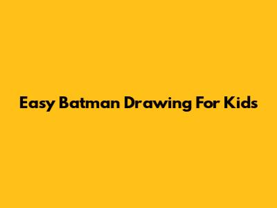 Easy Batman Drawing For Kids