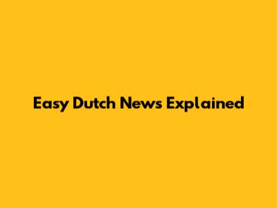 Easy Dutch News Explained