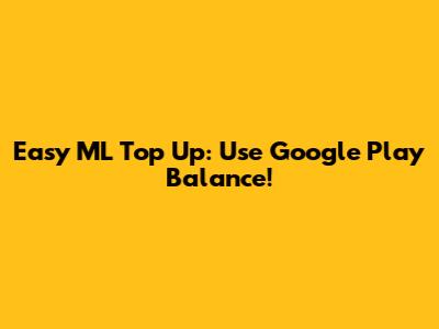Easy ML Top Up: Use Google Play Balance!
