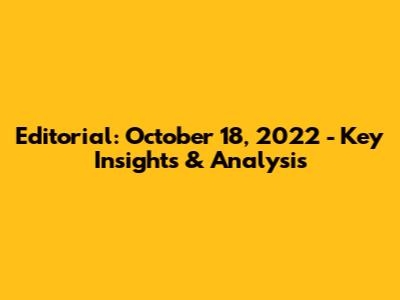 Editorial: October 18, 2022 - Key Insights & Analysis
