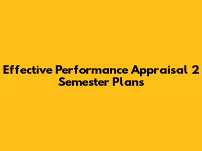 Effective Performance Appraisal 2 Semester Plans