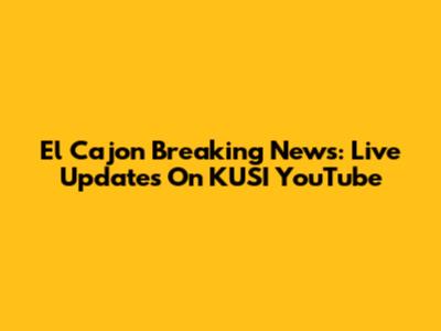 El Cajon Breaking News: Live Updates On KUSI YouTube