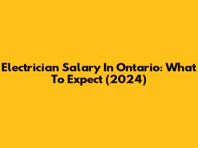 Electrician Salary In Ontario: What To Expect (2024)