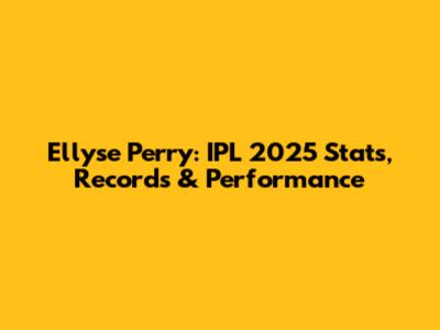 Ellyse Perry: IPL 2025 Stats, Records & Performance