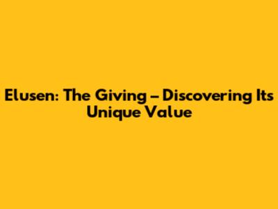 Elusen: The Giving – Discovering Its Unique Value