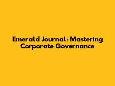 Emerald Journal: Mastering Corporate Governance
