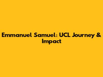 Emmanuel Samuel: UCL Journey & Impact