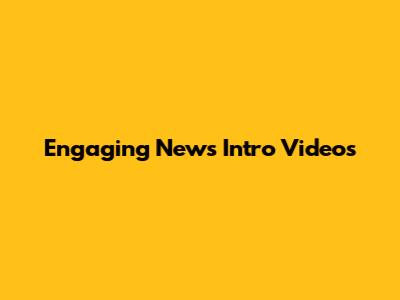 Engaging News Intro Videos