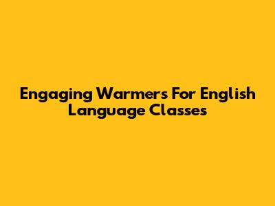 Engaging Warmers For English Language Classes