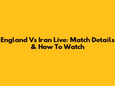 England Vs Iran Live: Match Details & How To Watch